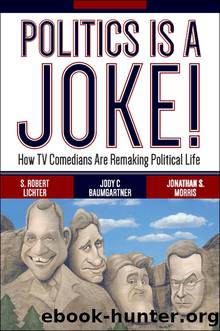 Politics Is a Joke! by S. Robert Lichter Jody C Baumgartner Jonathan S. Morris