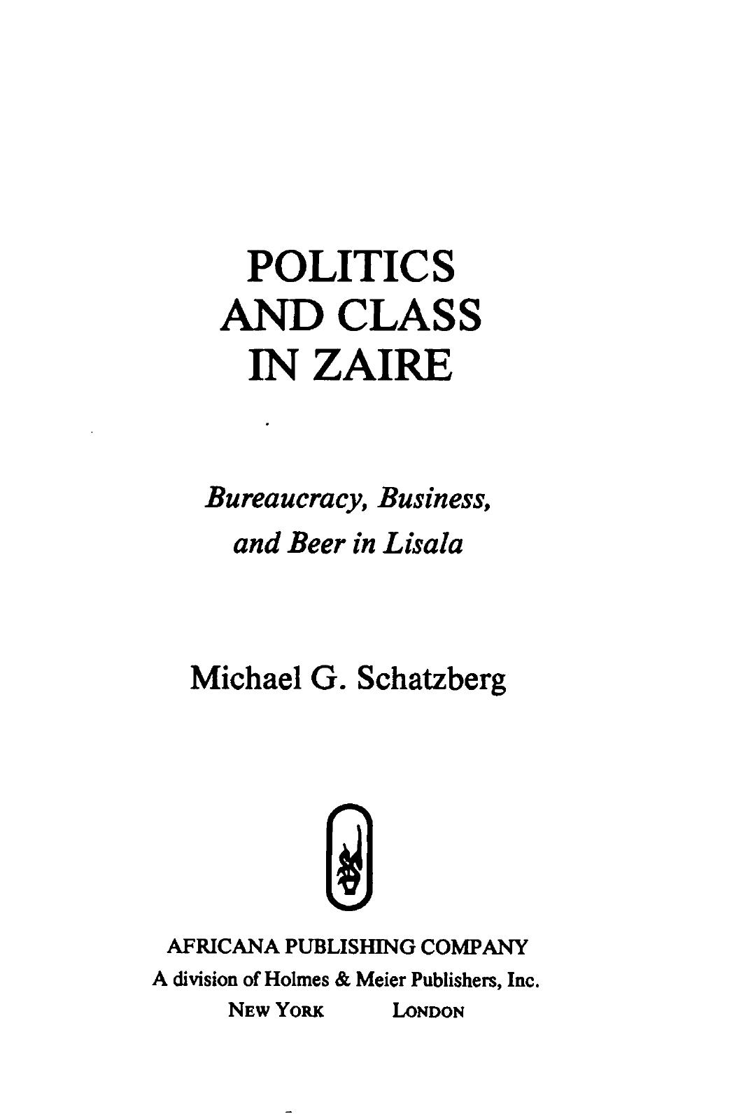 Politics and Class in Zaire: Bureaucracy, Business and Beer in Lisala by Michael G. Schatzberg