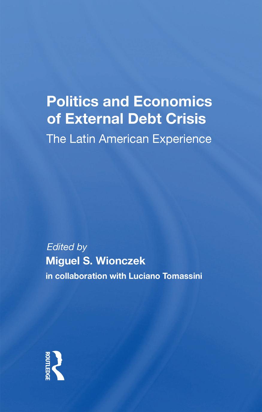 Politics and Economics of External Debt Crisis: The Latin American Experience by Wionczek Miguel S. (Editor); Tomassini Luciano (Editor)