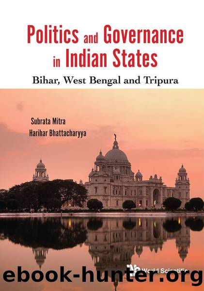 Politics and Governance in India States: Bihar, West Bengal and Tripura by Subrata K. Mitra & Harihar Bhattacharyya