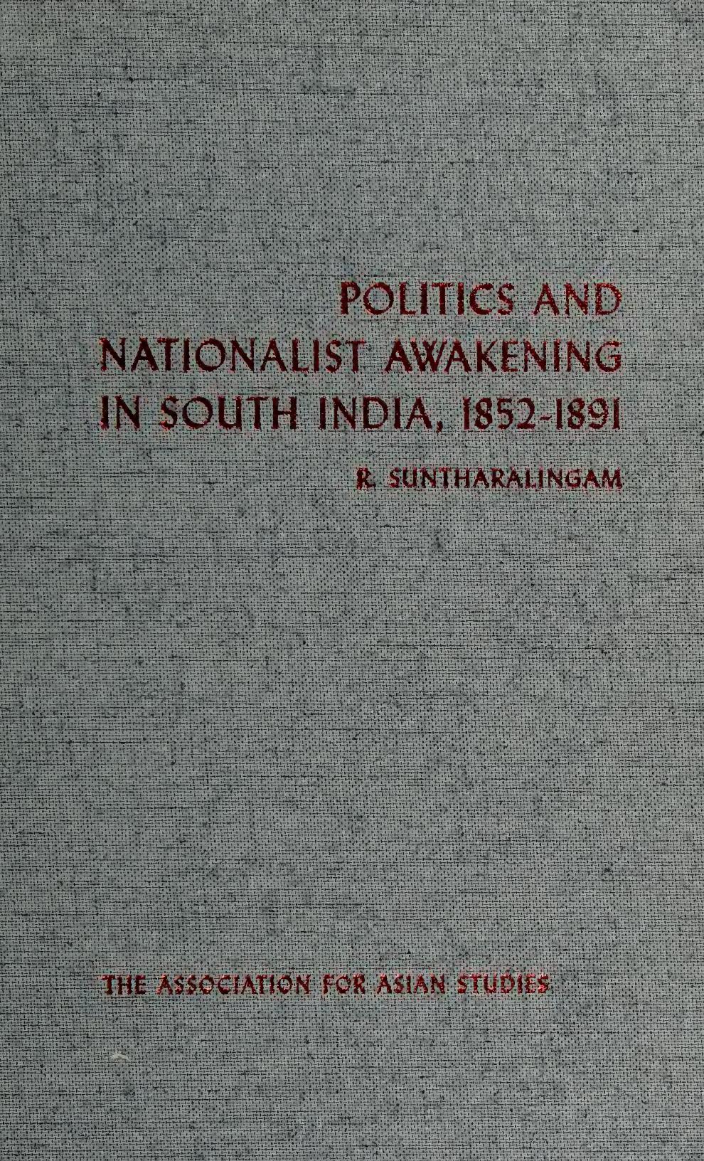 Politics and Nationalist Awakening in South India, 1852-1891 by R. Suntharalingam