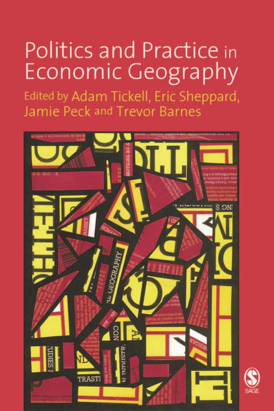 Politics and Practice in Economic Geography by Adam Tickell Eric Sheppard Jamie A Peck Trevor Barnes