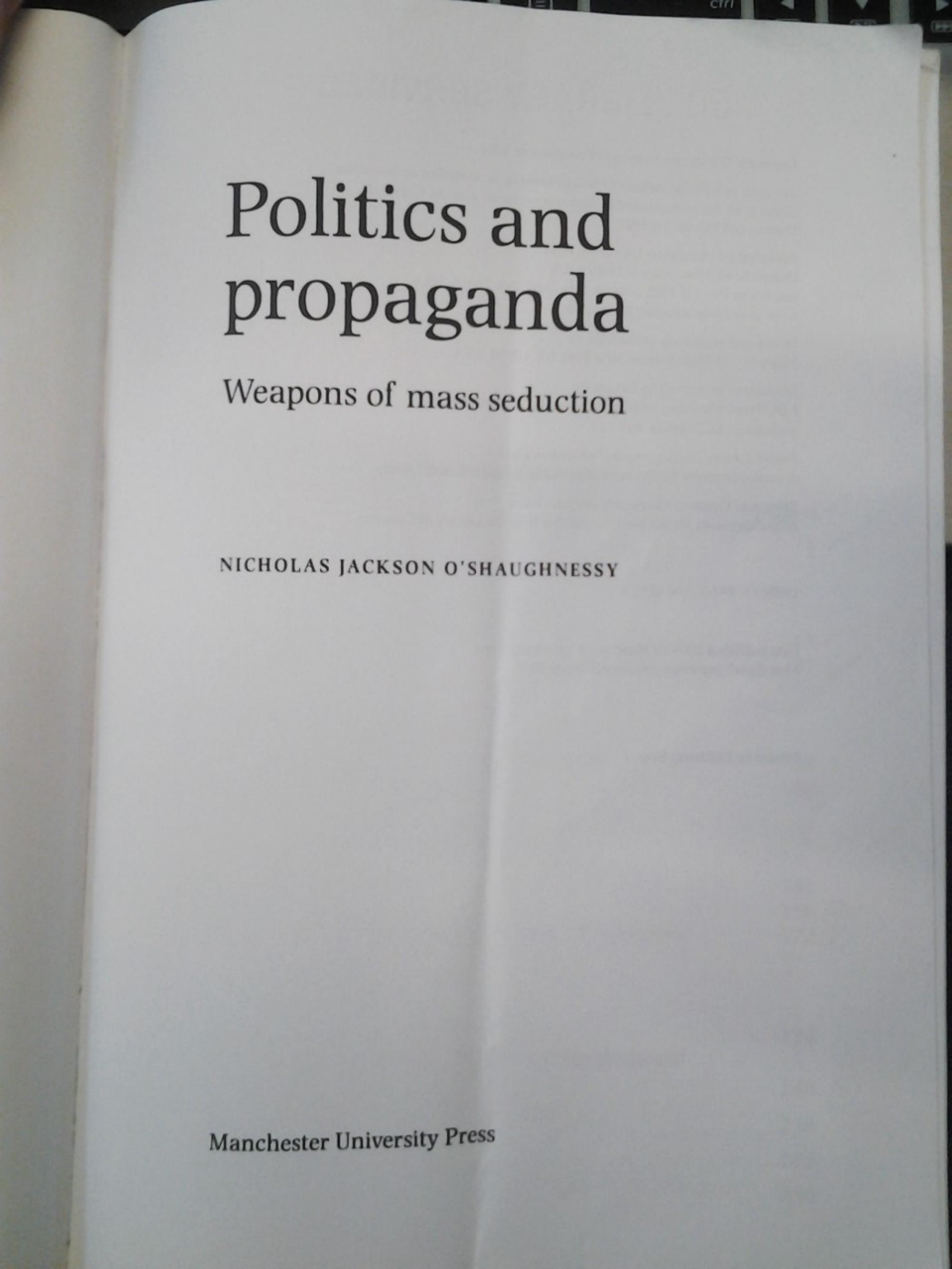 Politics and Propaganda: Weapons of Mass Seduction by Nicholas Jackson O’Shaughnessy
