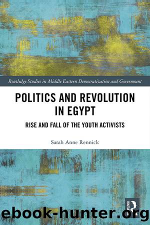 Politics and Revolution in Egypt: Rise and Fall of the Youth Activists by Sarah Anne Rennick
