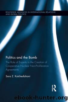 Politics and the Bomb: The Role of Experts in the Creation of Cooperative Nuclear Non-Proliferation Agreements by Sara Z. Kutchesfahani