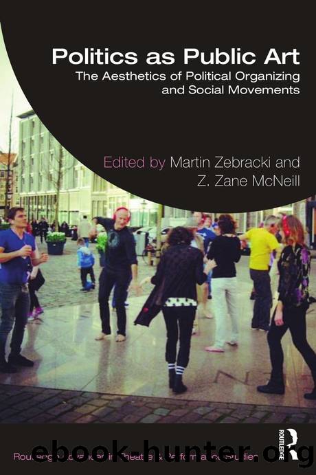 Politics as Public Art: The Aesthetics of Political Organizing and Social Movements by Martin Zebracki (editor) Z. Zane McNeill (editor)
