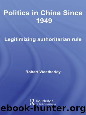 Politics in China Since 1949: Legitimizing Authoritarian Rule by Robert Weatherley