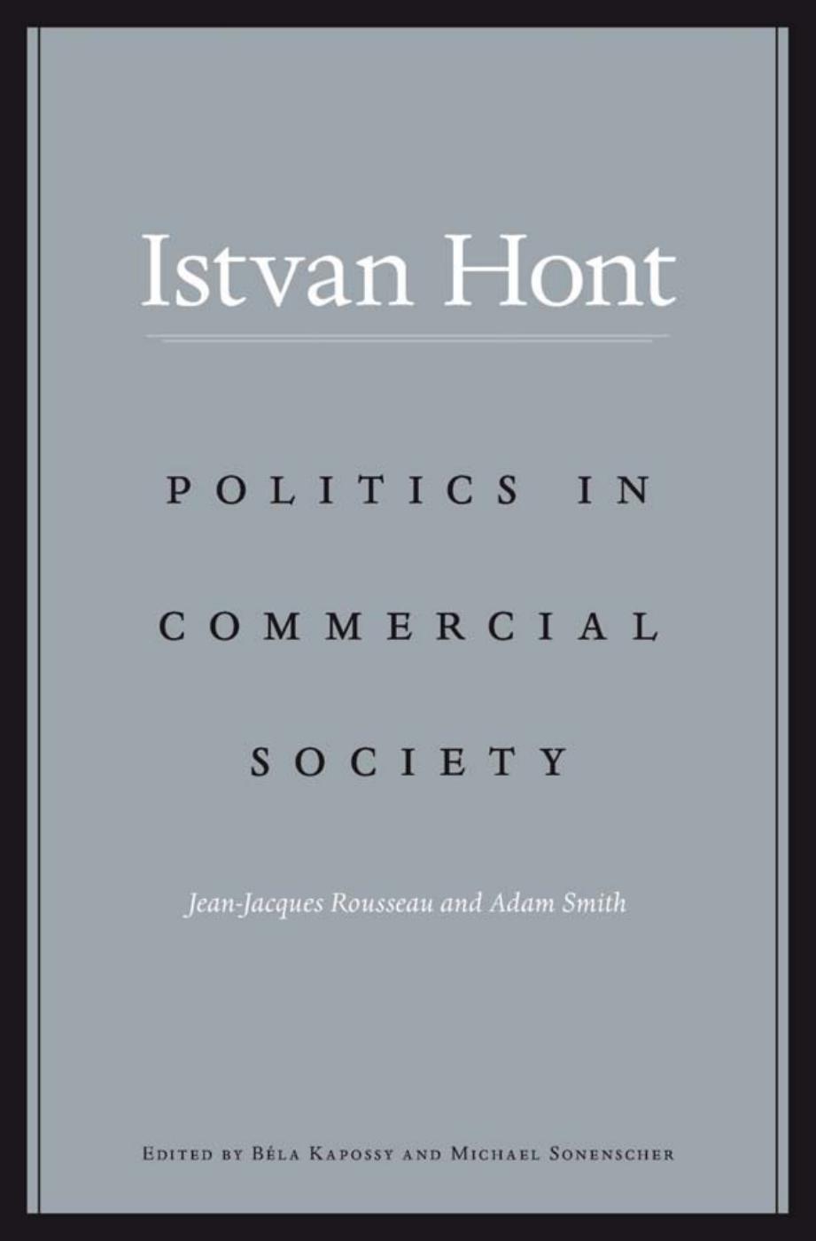 Politics in Commercial Society: Jean-Jacques Rousseau and Adam Smith by Istvan Hont