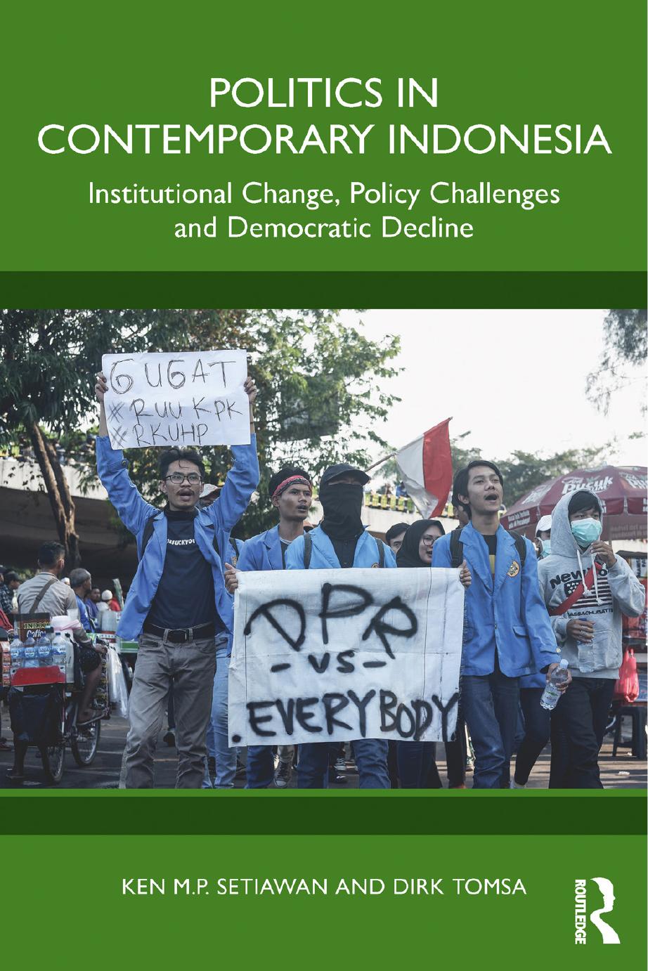 Politics in Contemporary Indonesia: Institutional Change, Policy Challenges and Democratic Decline by Ken Setiawan and Dirk Tomsa
