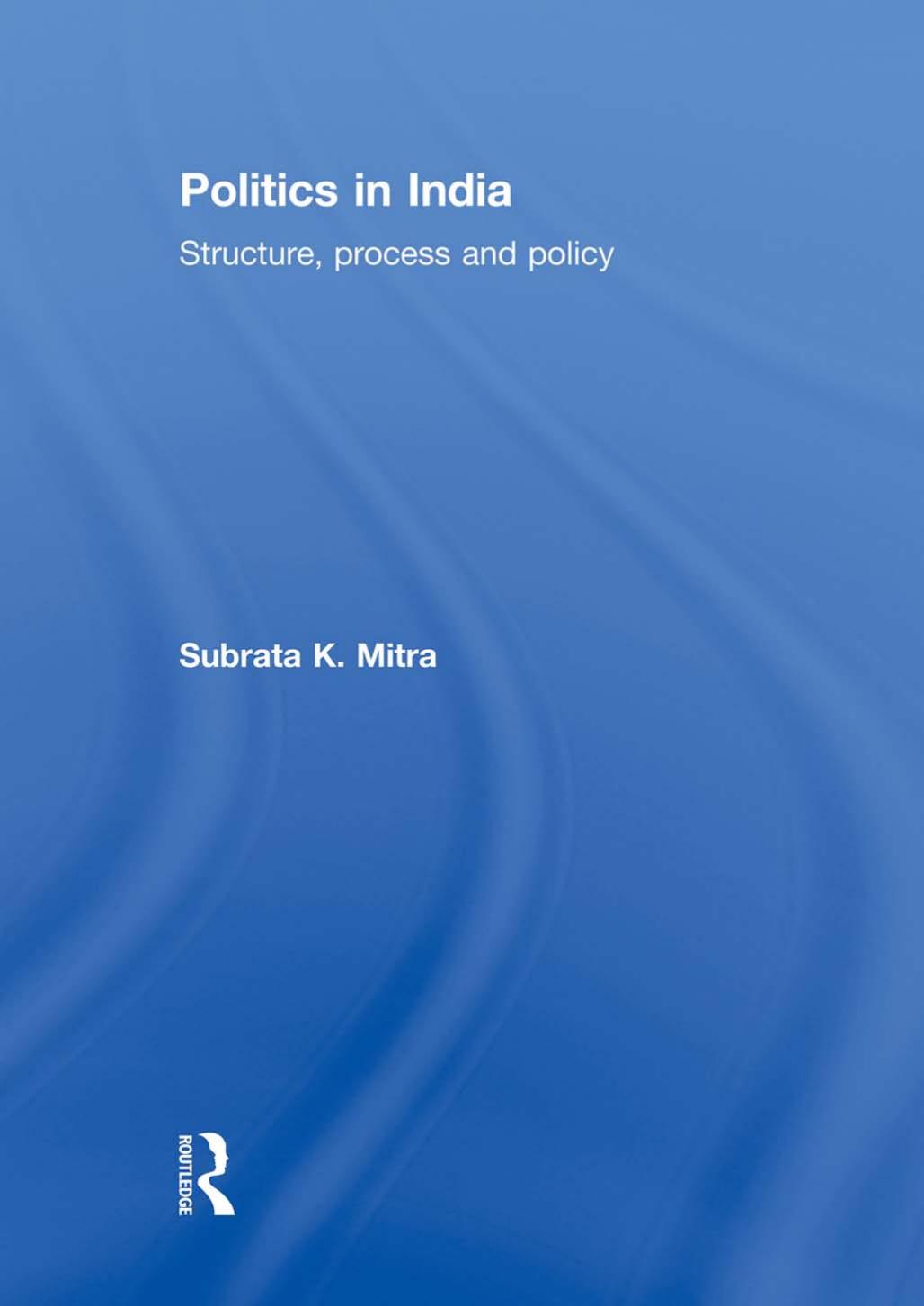 Politics in India: Structure, Process and Policy by Mitra Subrata K