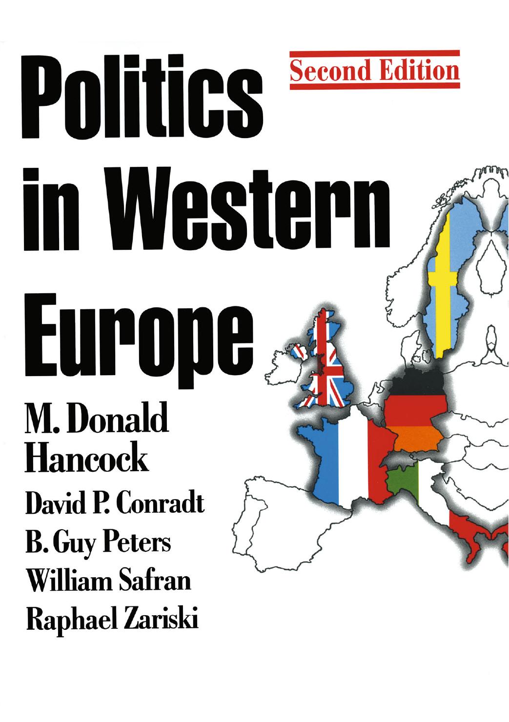 Politics in Western Europe: An Introduction to the Politics of the United Kingdom, France, Germany, Italy, Sweden, and the European Union by M. Donald Hancock David P. Conradt B. Guy Peters William Safran Raphael Zariski (auth.)