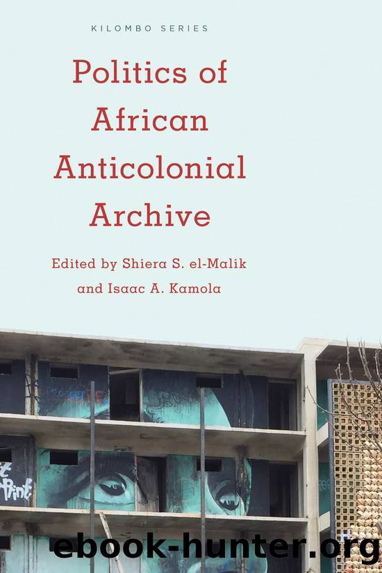 Politics of African Anticolonial Archive by el-Malik Shiera S.;Kamola Isaac A.; & Isaac A. Kamola