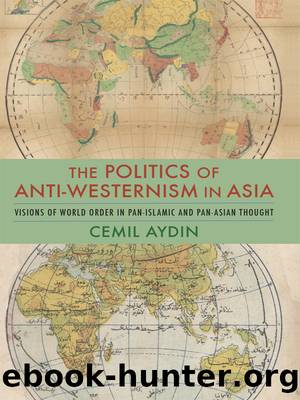 Politics of Anti-Westernism in Asia by Aydin Cemil;