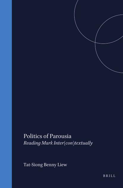 Politics of Parousia: Reading Mark Inter(Con)Textually by Tat-Siong Benny Liew