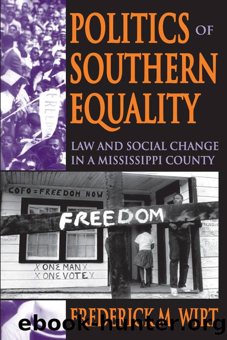 Politics of Southern Equality: Law and Social Change in a Mississippi County by Frederick M Wirt
