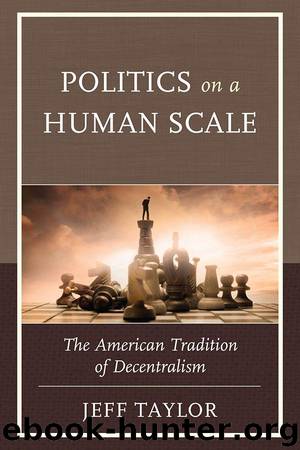 Politics on a Human Scale: The American Tradition of Decentralism by Taylor Jeff