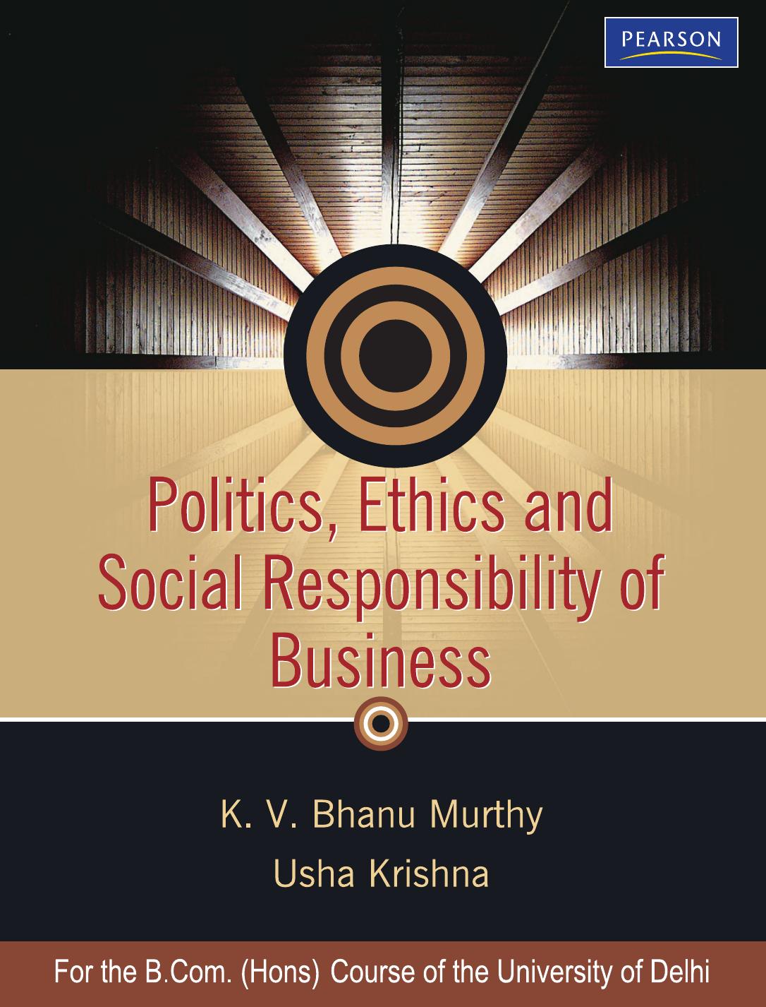 Politics, Ethics and Social Responsibility of Business (For the B.Com. (Hons) Course of the University of Delhi) by K. V. Bhanu Murthy; Usha Krishna