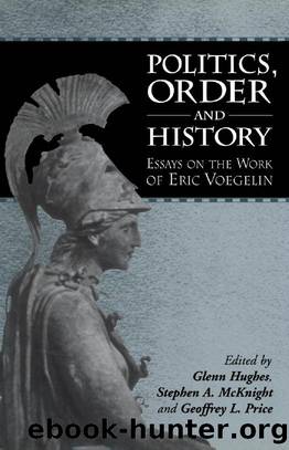 Politics, Order and History: Essays on the Work of Eric Voegelin by Glenn Hughes; Stephen McKnight; Geoffrey Price