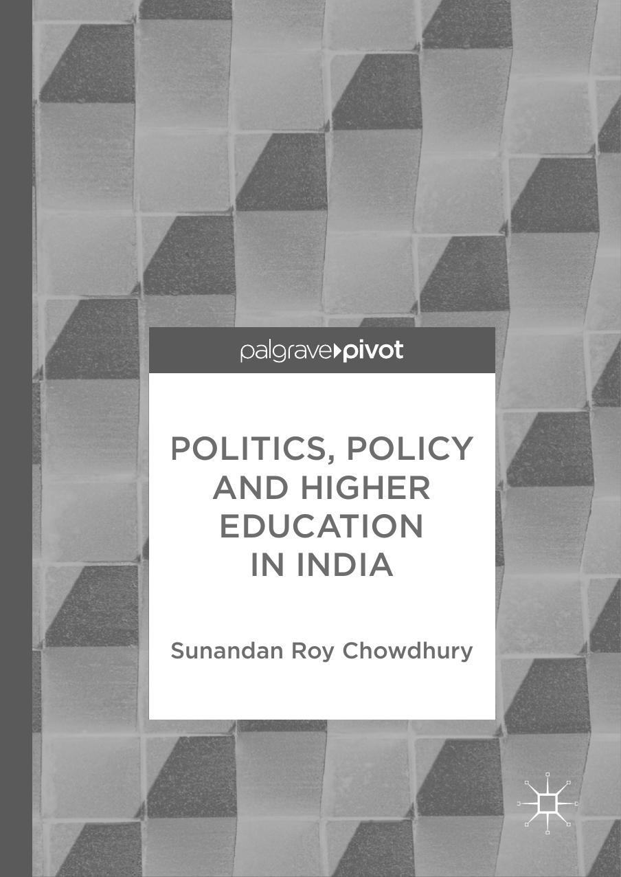 Politics, policy and higher education in India by Chowdhury Sunandan Roy