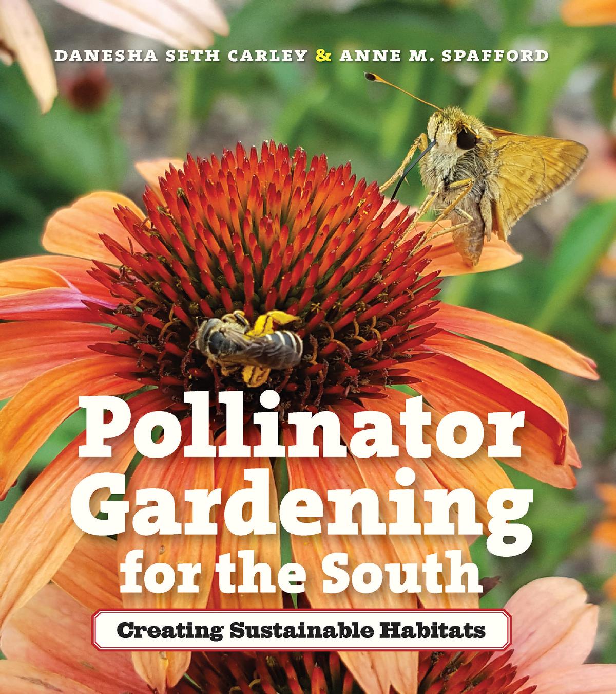 Pollinator Gardening for the South: Creating Sustainable Habitats by Danesha Seth Carley Anne M. Spafford