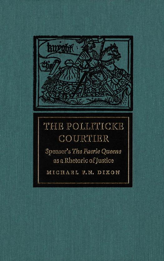 Polliticke Courtier : Spenser's the Faerie Queene As a Rhetoric of Justice by Michael F. N. Dixon