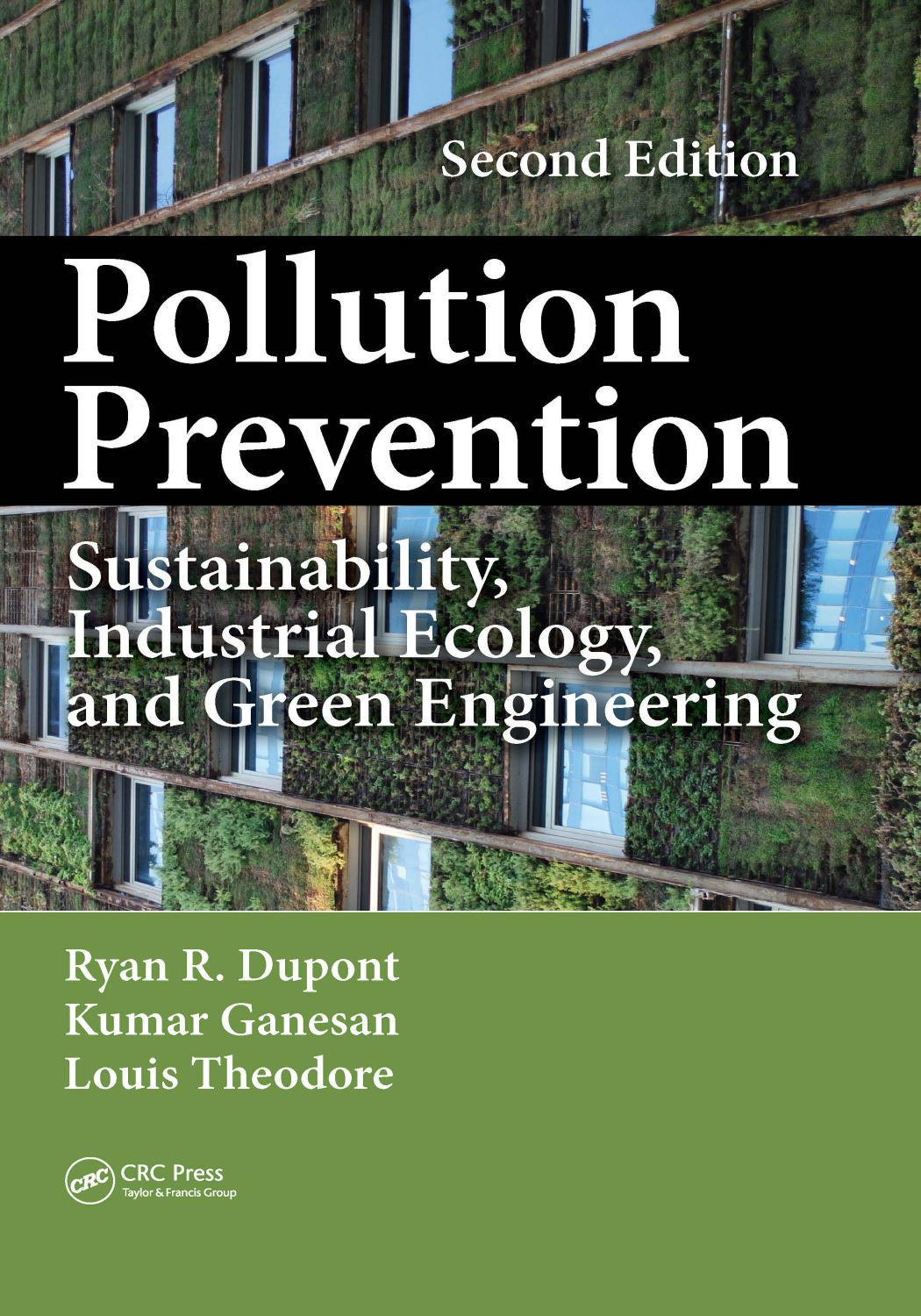 Pollution Prevention: Sustainability, Industrial Ecology, and Green Engineering, Second Edition by Dupont R. Ryan; Ganesan Kumar; Theodore Louis