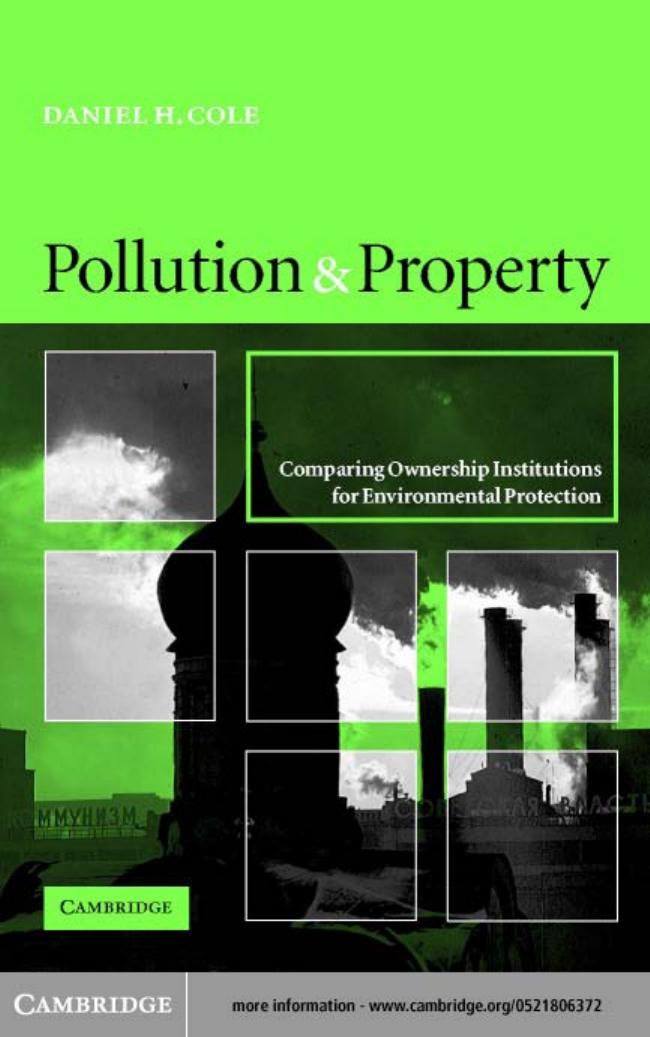 Pollution and Property: Comparing Ownership Institutions for Environmental Protection by Daniel H. Cole