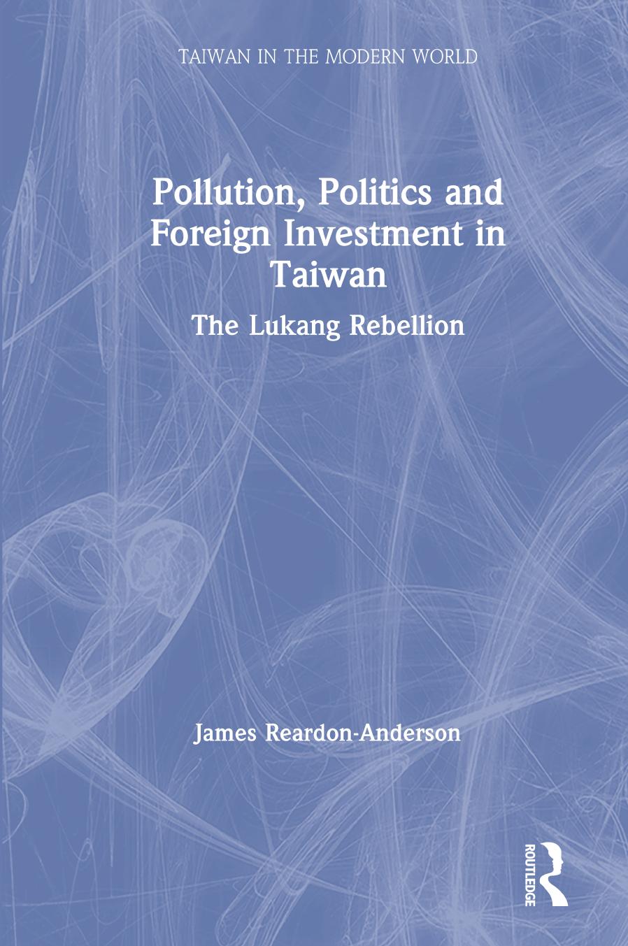 Pollution, politics, and foreign investment in Tawain : the Lukang rebelion by Reardon-Anderson James