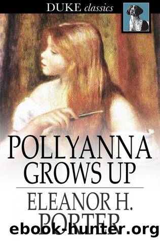 Pollyanna Grows Up: The Second Glad Book by Eleanor H. Porter