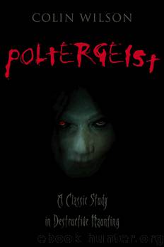 Poltergeist: A Classic Study in Destructive Haunting by Colin Wilson