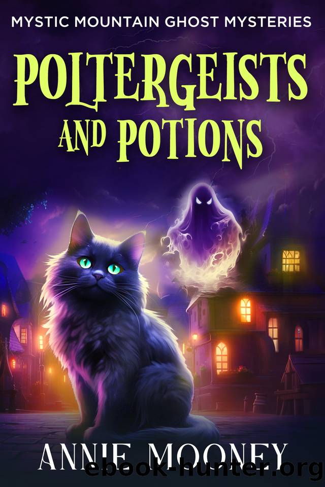 Poltergeists and Potions (Mystic Mountain Ghost Mysteries Book 2) by Annie Mooney