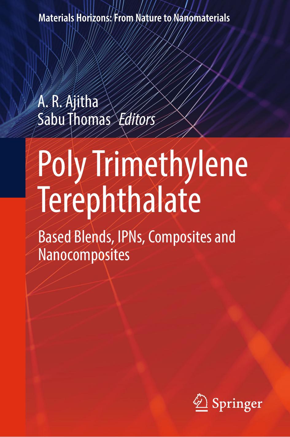 Poly Trimethylene Terephthalate: Based Blends, IPNs, Composites and Nanocomposites by A. R. Ajitha Sabu Thomas