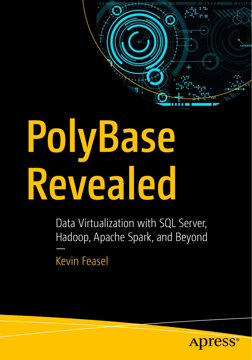 PolyBase Revealed: Data Virtualization with SQL Server, Hadoop, Apache Spark, and Beyond by Kevin Feasel