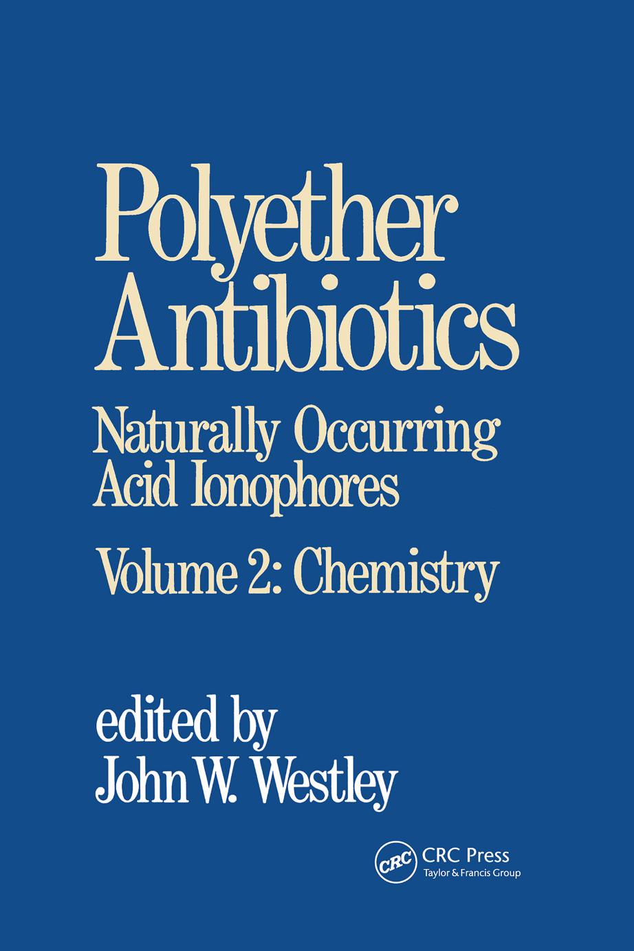 Polyether Antibiotics Naturally Occurring Acid Ionophores, Volume 2: Chemistry by John W. Westley