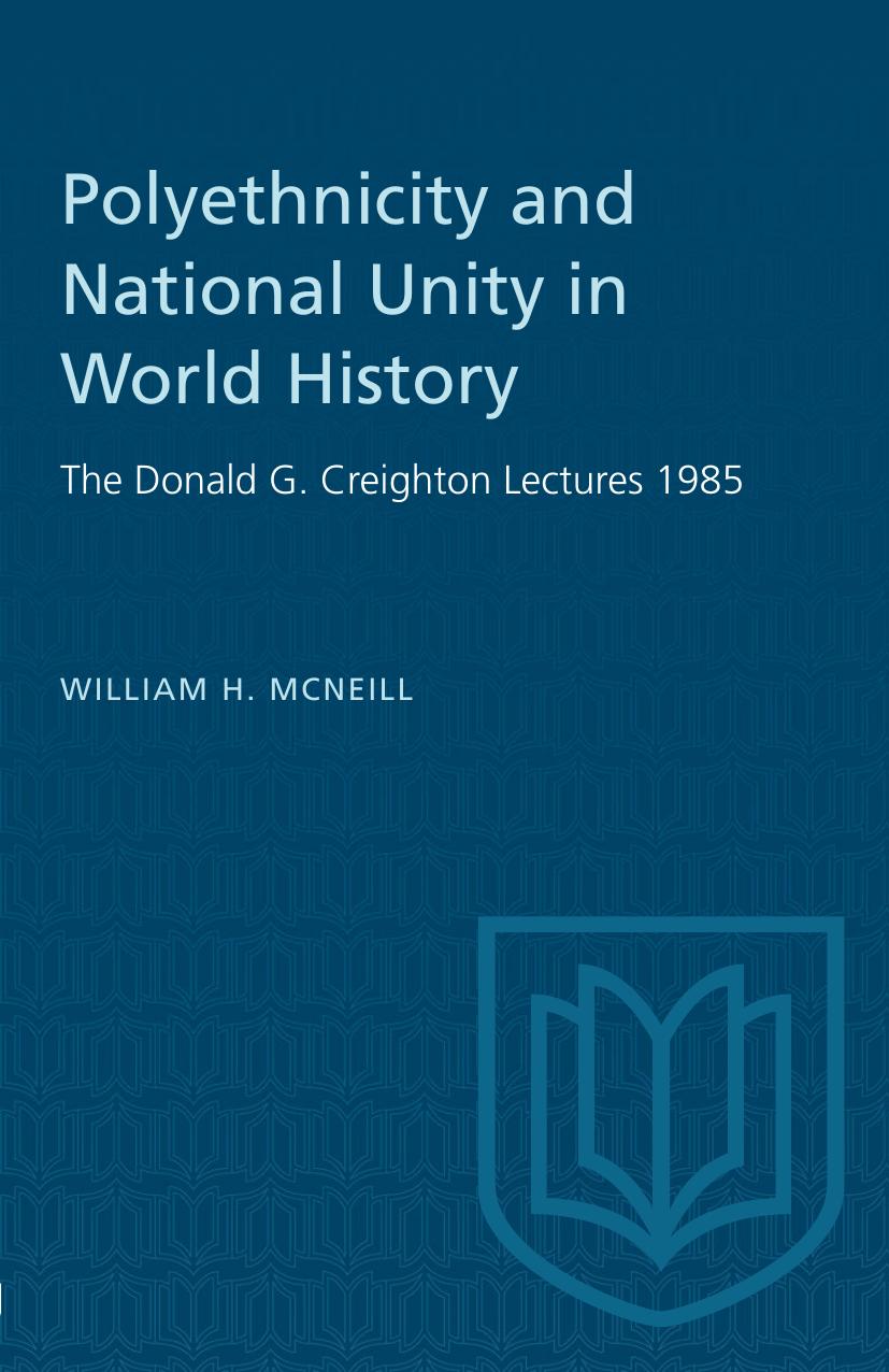 Polyethnicity and National Unity in World History: The Donald G. Creighton Lectures 1985 by William H. McNeill