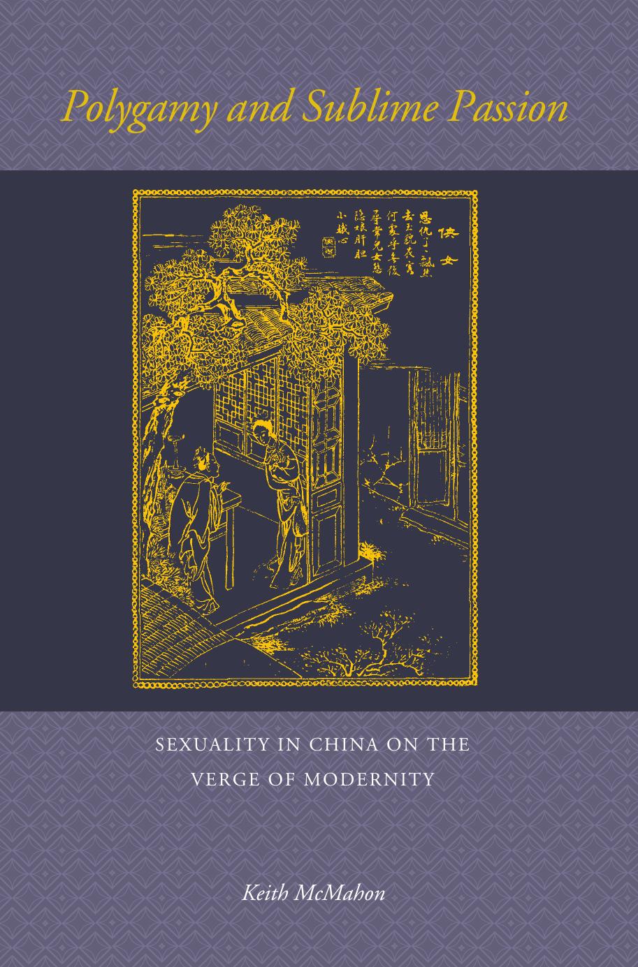 Polygamy and Sublime Passion: Sexuality in China on the Verge of Modernity by Keith McMahon