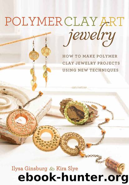 Polymer Clay Art Jewelry: How to Make Polymer Clay Jewelry Projects Using New Techniques by Ilysa Ginsburg & Kira Slye
