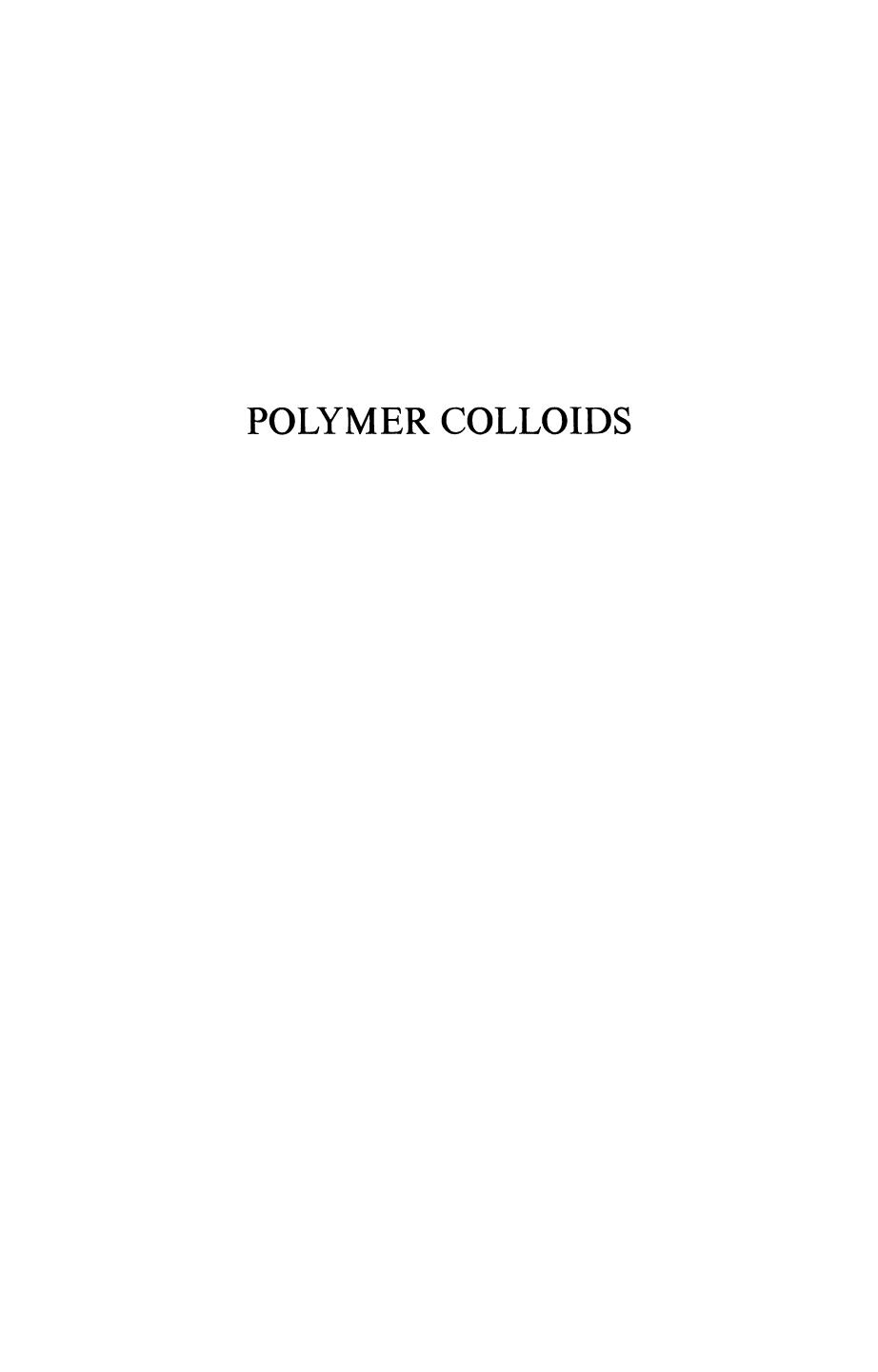 Polymer Colloids: Proceedings of an American Chemical Society Symposium on Polymer Colloids held in Chicago, Illinois, September 13â18, 1970 by H. J. van den Hul J. W. Vanderhoff (auth.) Robert M. Fitch (eds.)