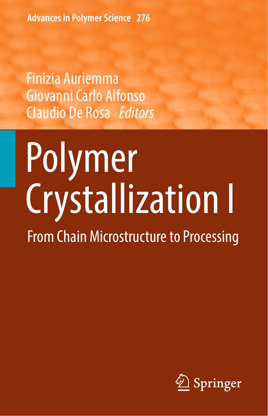 Polymer Crystallization I: From Chain Microstructure to Processing by Finizia Auriemma Giovanni Carlo Alfonso Claudio de Rosa (eds.)