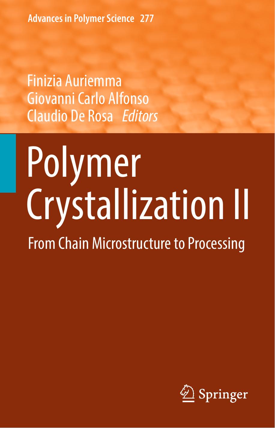Polymer Crystallization II: From Chain Microstructure to Processing by Finizia Auriemma Giovanni Carlo Alfonso Claudio de Rosa (eds.)