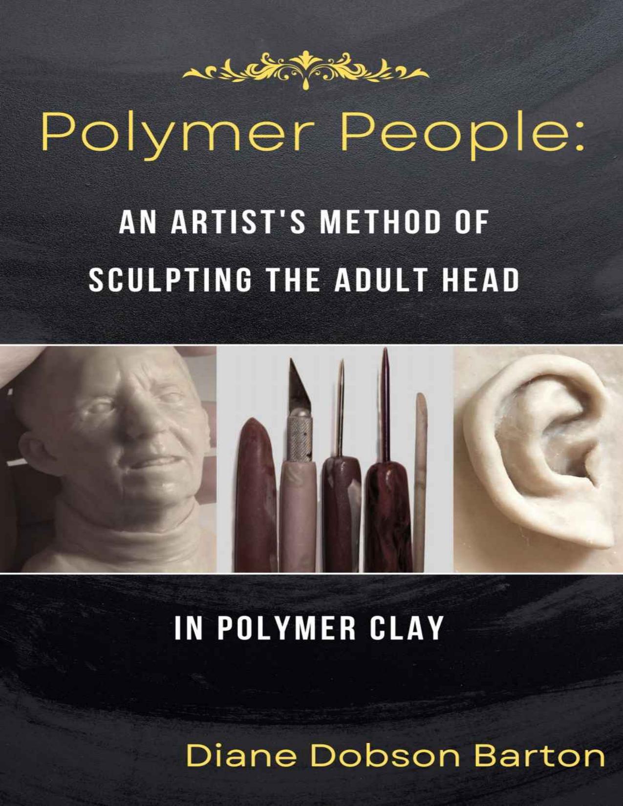 Polymer People: An Artist's Method Of Sculpting The Adult Head In Polymer Clay (English Edition) by Diane Dobson Barton