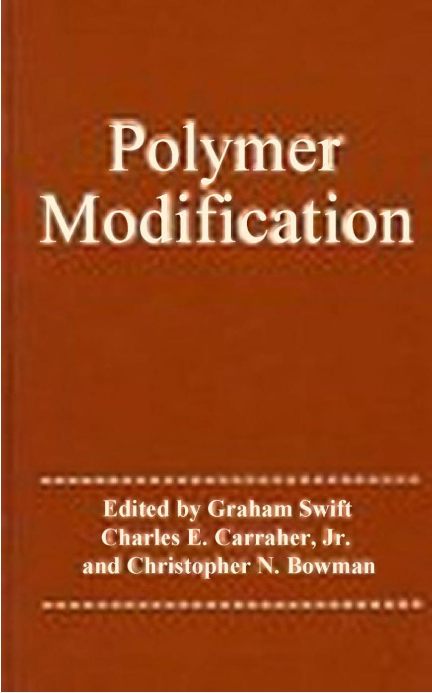 Polymer modification by Graham G. Swift Charles E. Carraher Jr. Chris Bowman
