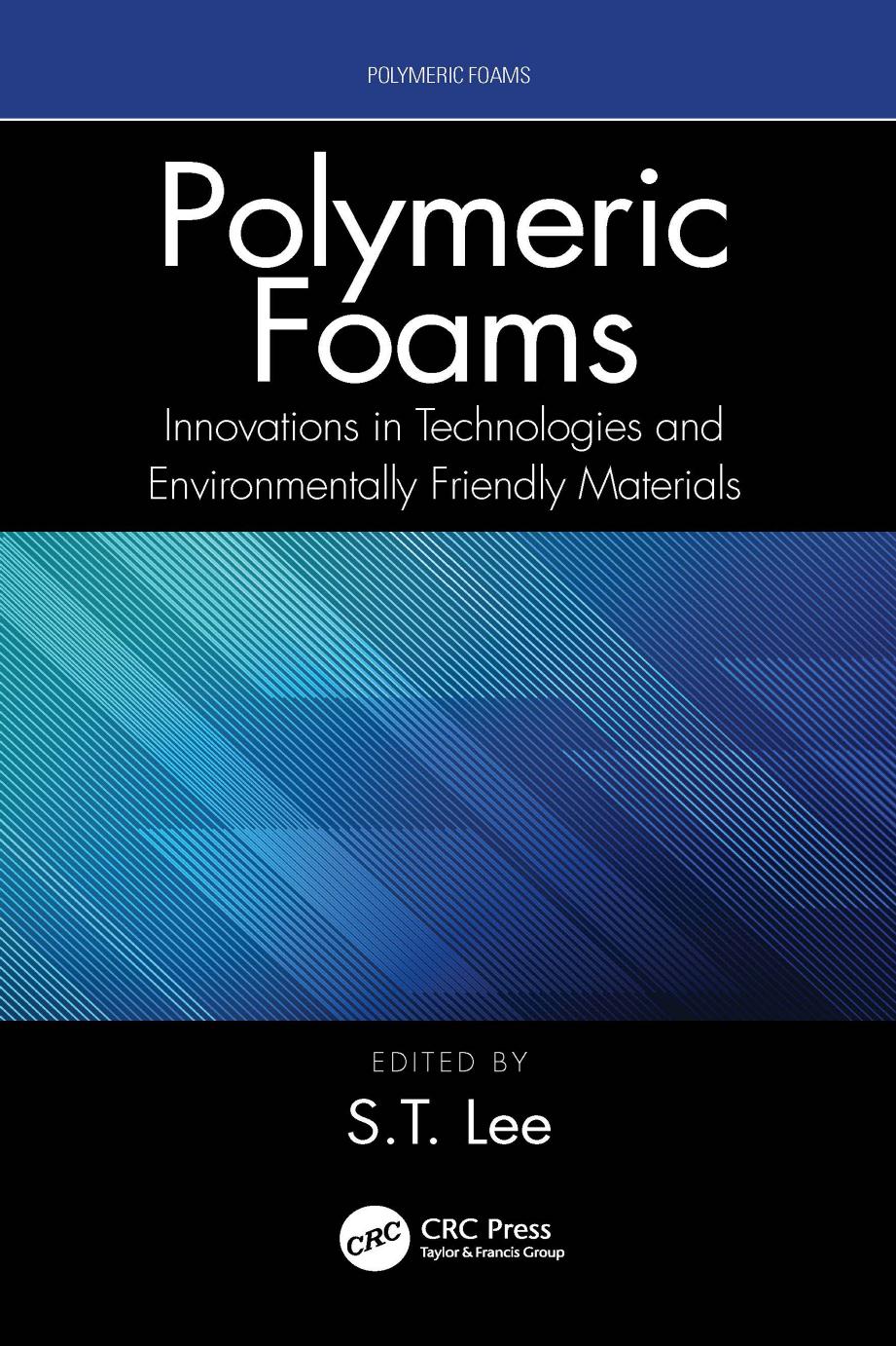 Polymeric Foams; Innovations in Technologies and Environmentally Friendly Materials by S. T. Lee