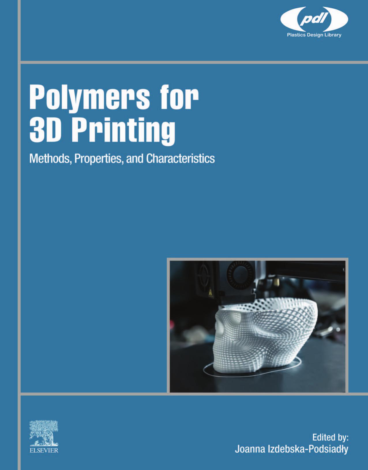 Polymers for 3D Printing: Methods, Properties, and Characteristics by Joanna Izdebska-Podsiadły