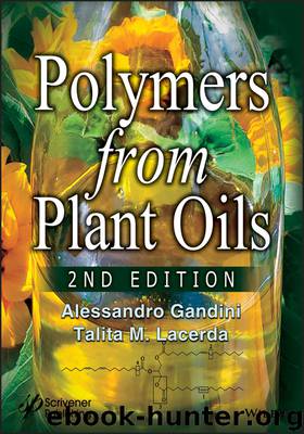 Polymers from Plant Oils by Alessandro Gandini & Talita M. Lacerda