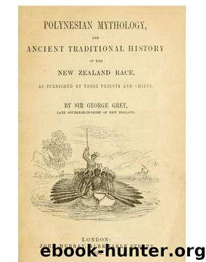 Polynesian Mythology And Ancient Traditional History Of The New Zealanders by Grey George