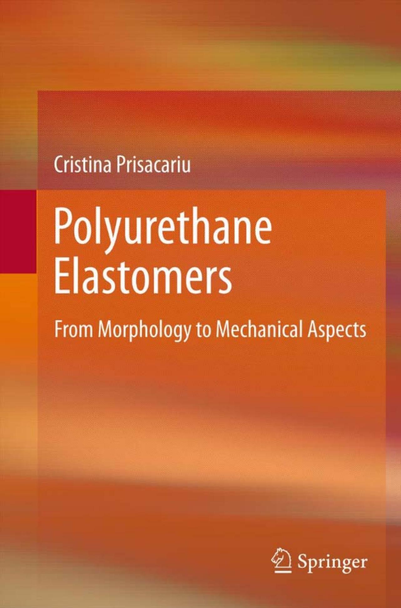 Polyurethane Elastomers: From Morphology to Mechanical Aspects by Cristina Prisacariu (auth.)
