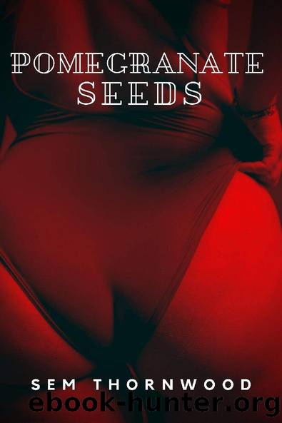 Pomegranate Seeds (Poisonous Book 3) by Sem Thornwood
