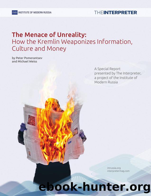 Pomerantsev, Peter.Weiss, Michael.The Menace of Unreality- How the Kremlin Weaponizes Information, Culture and Money.2014 by Unknown