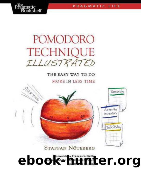 Pomodoro Technique Illustrated (Pragmatic Life) by Staffan Nöteberg & Francesco Cirillo
